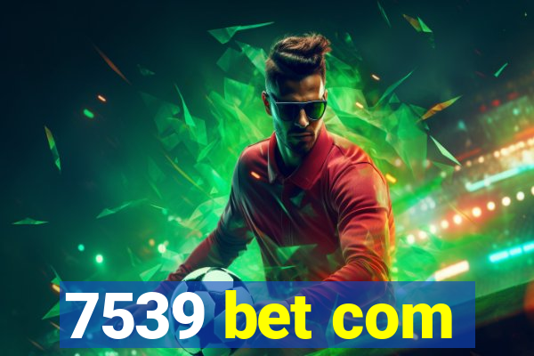 7539 bet com